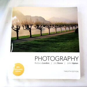 Photography 40th Anniversary 12th Edition By Barbara London Jim Stone & John Upt
